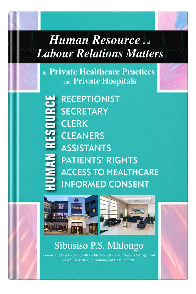 Human Resource and Labour Relations Matters in Private Healthcare Practices and Private Hospitals by Sibusiso P.S. Mhlongo