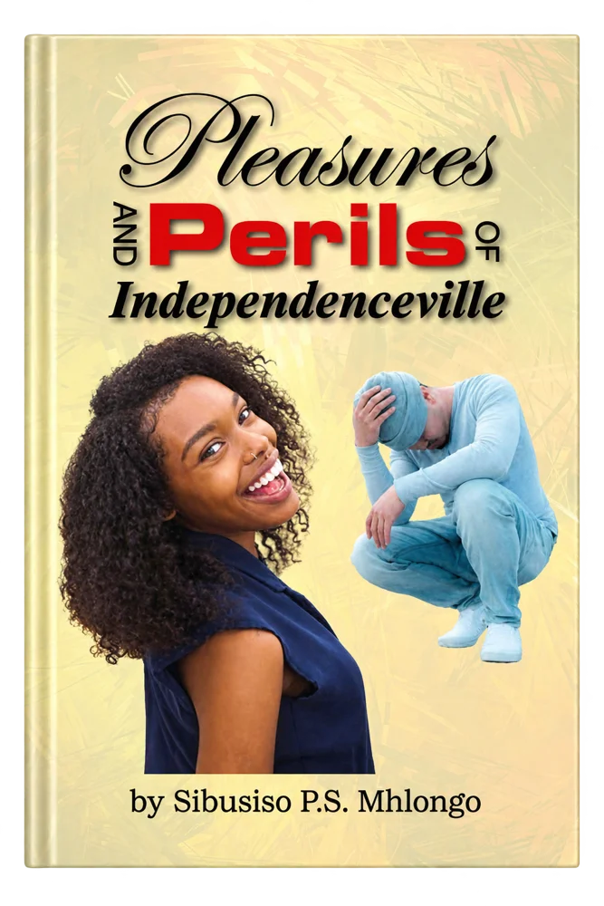 Pleasures and Perils of Independenceville by Theron Rapoo-Masai